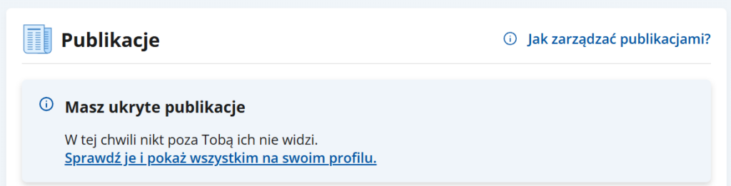 Sekcja Publikacje na Moim profili. Komunikat: Masz ukryte publikacje. W tej chwili nikt poza Tobą ich nie widzi. Sprawdź je i pokaż wszystkim na swoim profilu.